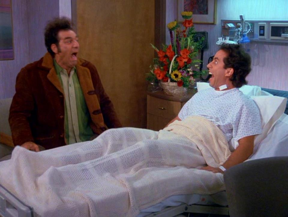 You got three pints of Kramer in you, buddy!