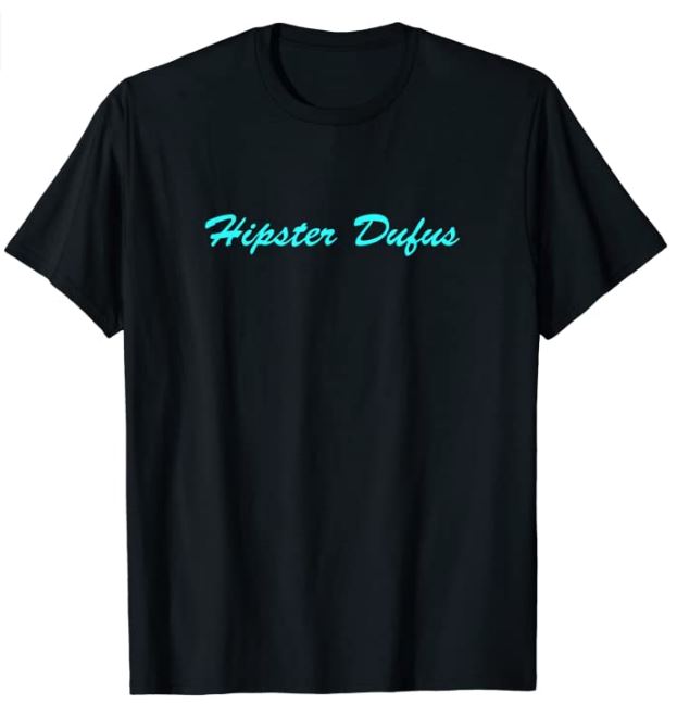 Hipster Dufus T-Shirt