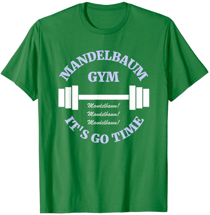 Mandelbaum Gym - It's Go Time! T-Shirt