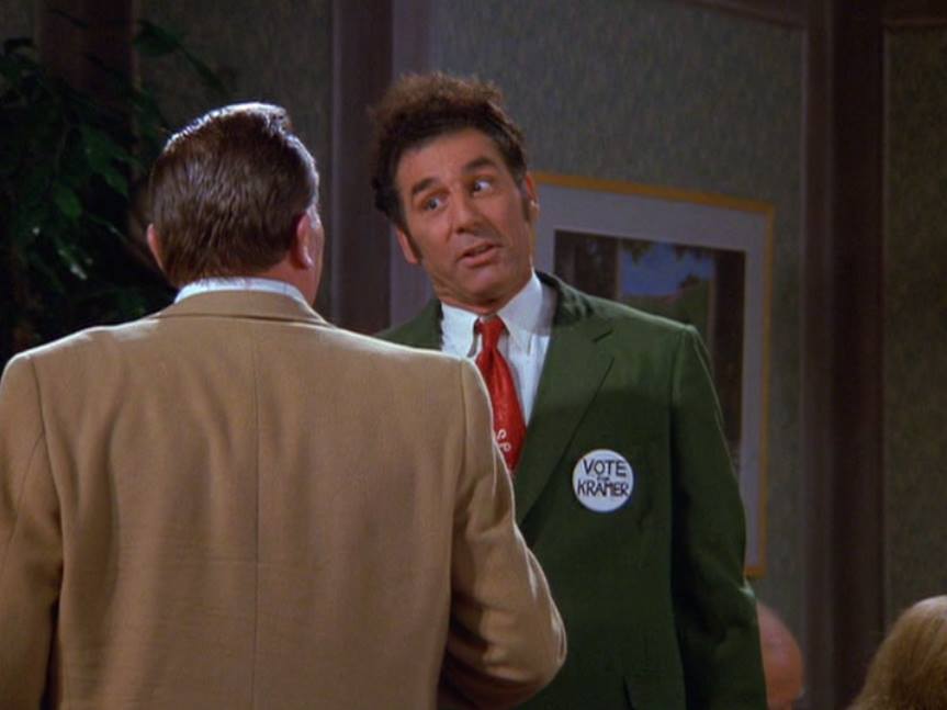 Vote for Kramer. Cosmo Kramer.